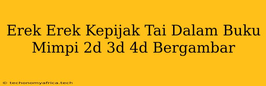 Erek Erek Kepijak Tai Dalam Buku Mimpi 2d 3d 4d Bergambar