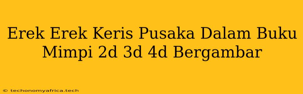 Erek Erek Keris Pusaka Dalam Buku Mimpi 2d 3d 4d Bergambar