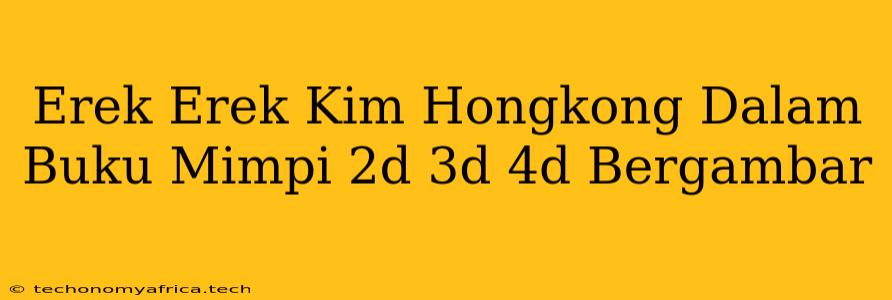 Erek Erek Kim Hongkong Dalam Buku Mimpi 2d 3d 4d Bergambar