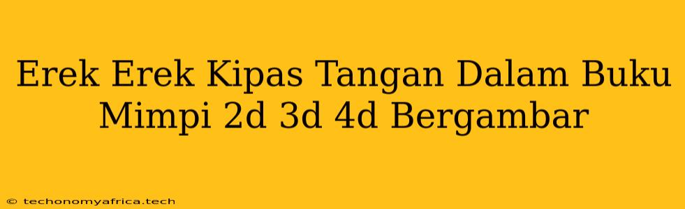 Erek Erek Kipas Tangan Dalam Buku Mimpi 2d 3d 4d Bergambar