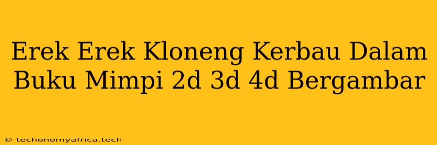 Erek Erek Kloneng Kerbau Dalam Buku Mimpi 2d 3d 4d Bergambar