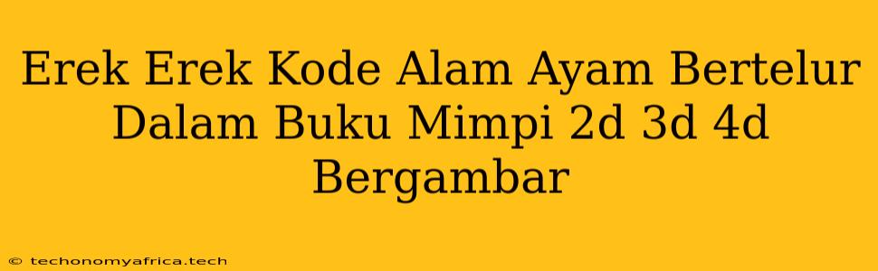 Erek Erek Kode Alam Ayam Bertelur Dalam Buku Mimpi 2d 3d 4d Bergambar