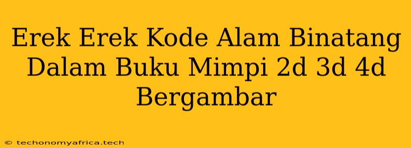 Erek Erek Kode Alam Binatang Dalam Buku Mimpi 2d 3d 4d Bergambar