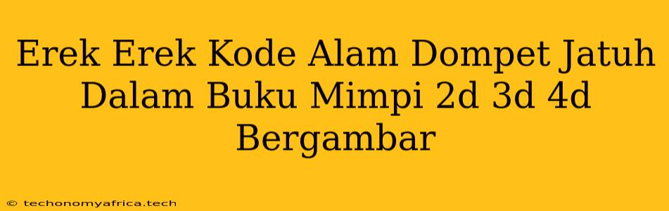 Erek Erek Kode Alam Dompet Jatuh Dalam Buku Mimpi 2d 3d 4d Bergambar