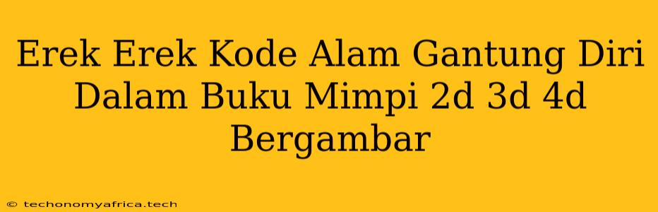 Erek Erek Kode Alam Gantung Diri Dalam Buku Mimpi 2d 3d 4d Bergambar