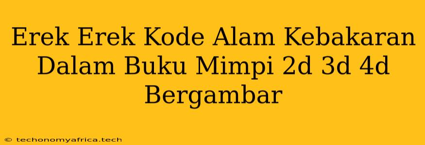 Erek Erek Kode Alam Kebakaran Dalam Buku Mimpi 2d 3d 4d Bergambar