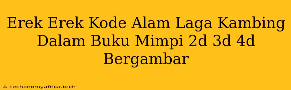 Erek Erek Kode Alam Laga Kambing Dalam Buku Mimpi 2d 3d 4d Bergambar