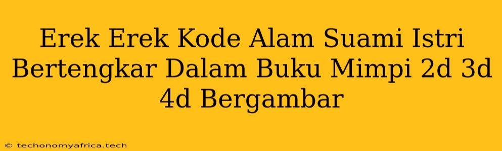 Erek Erek Kode Alam Suami Istri Bertengkar Dalam Buku Mimpi 2d 3d 4d Bergambar