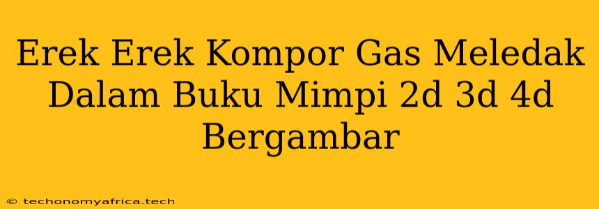 Erek Erek Kompor Gas Meledak Dalam Buku Mimpi 2d 3d 4d Bergambar