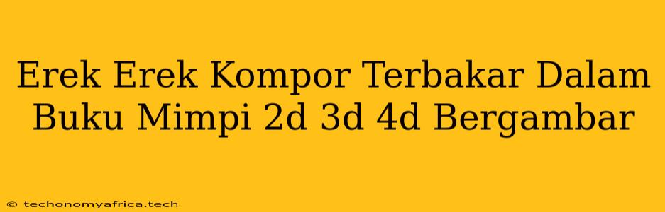 Erek Erek Kompor Terbakar Dalam Buku Mimpi 2d 3d 4d Bergambar