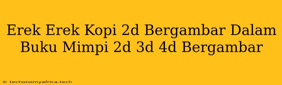 Erek Erek Kopi 2d Bergambar Dalam Buku Mimpi 2d 3d 4d Bergambar