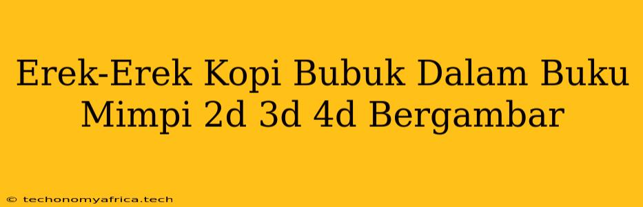 Erek-Erek Kopi Bubuk Dalam Buku Mimpi 2d 3d 4d Bergambar