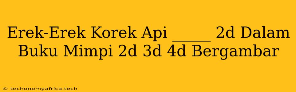 Erek-Erek Korek Api _____ 2d Dalam Buku Mimpi 2d 3d 4d Bergambar