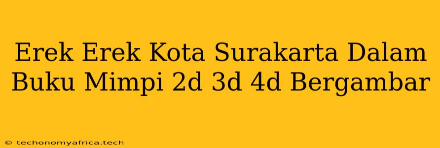 Erek Erek Kota Surakarta Dalam Buku Mimpi 2d 3d 4d Bergambar