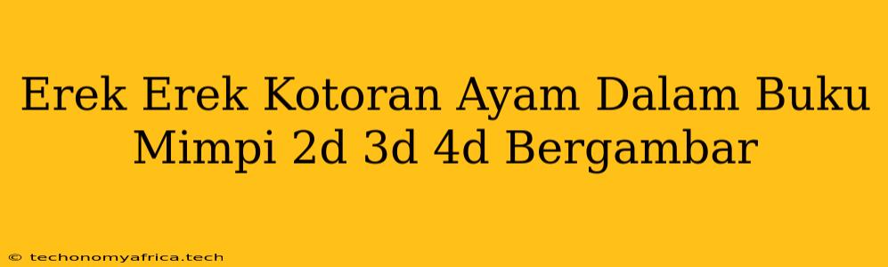 Erek Erek Kotoran Ayam Dalam Buku Mimpi 2d 3d 4d Bergambar