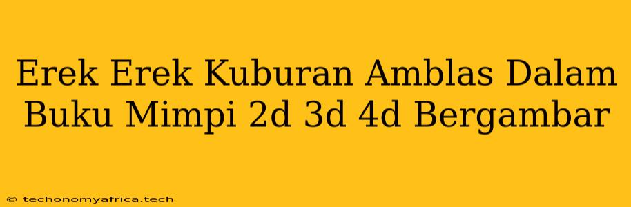 Erek Erek Kuburan Amblas Dalam Buku Mimpi 2d 3d 4d Bergambar