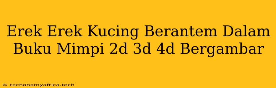 Erek Erek Kucing Berantem Dalam Buku Mimpi 2d 3d 4d Bergambar