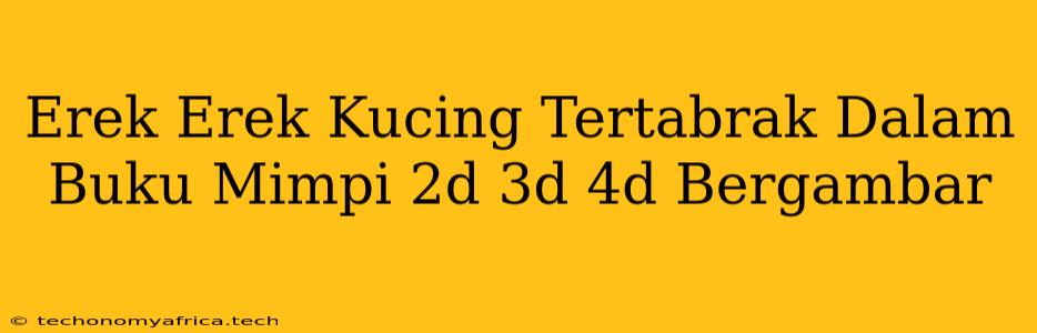 Erek Erek Kucing Tertabrak Dalam Buku Mimpi 2d 3d 4d Bergambar