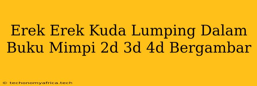 Erek Erek Kuda Lumping Dalam Buku Mimpi 2d 3d 4d Bergambar