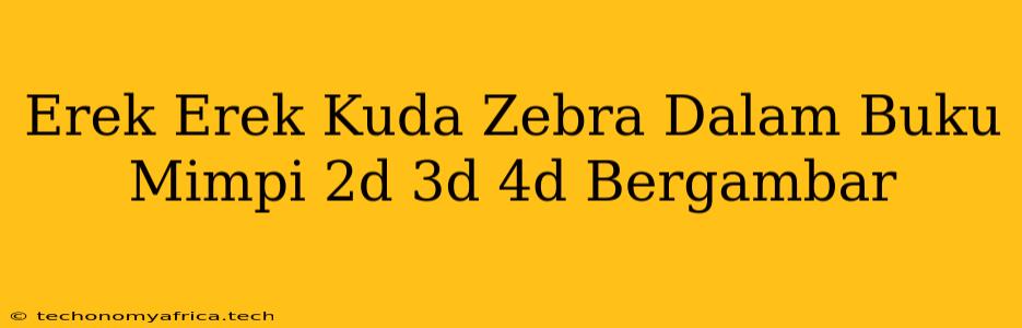 Erek Erek Kuda Zebra Dalam Buku Mimpi 2d 3d 4d Bergambar