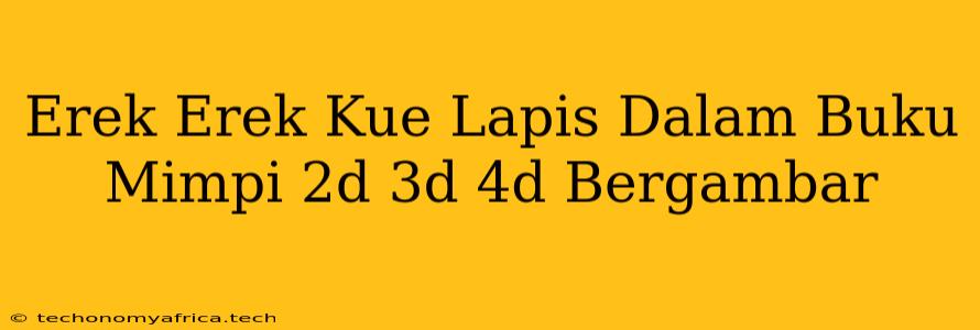 Erek Erek Kue Lapis Dalam Buku Mimpi 2d 3d 4d Bergambar