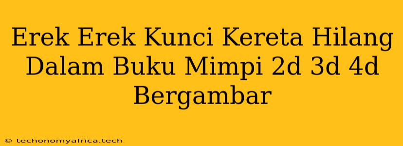 Erek Erek Kunci Kereta Hilang Dalam Buku Mimpi 2d 3d 4d Bergambar