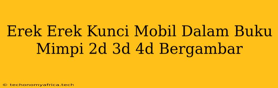 Erek Erek Kunci Mobil Dalam Buku Mimpi 2d 3d 4d Bergambar