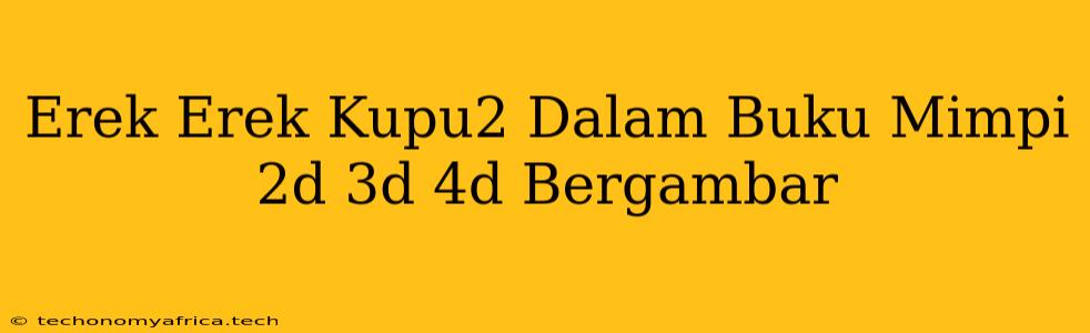 Erek Erek Kupu2 Dalam Buku Mimpi 2d 3d 4d Bergambar