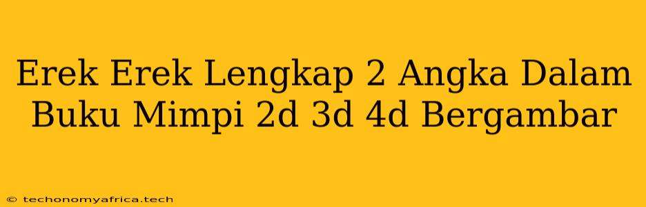 Erek Erek Lengkap 2 Angka Dalam Buku Mimpi 2d 3d 4d Bergambar