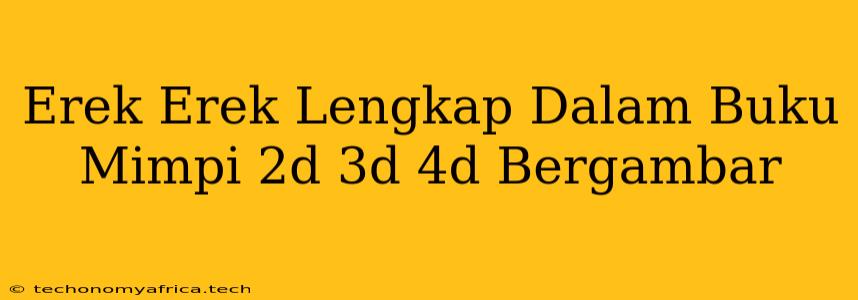 Erek Erek Lengkap Dalam Buku Mimpi 2d 3d 4d Bergambar