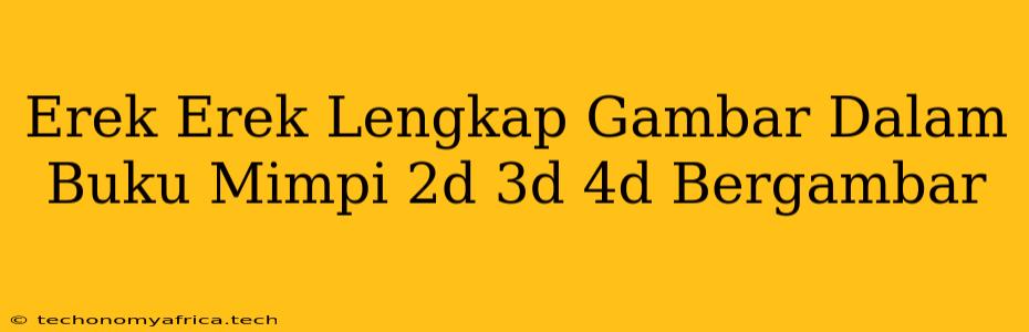 Erek Erek Lengkap Gambar Dalam Buku Mimpi 2d 3d 4d Bergambar