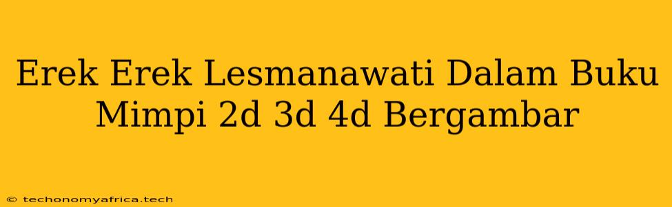 Erek Erek Lesmanawati Dalam Buku Mimpi 2d 3d 4d Bergambar