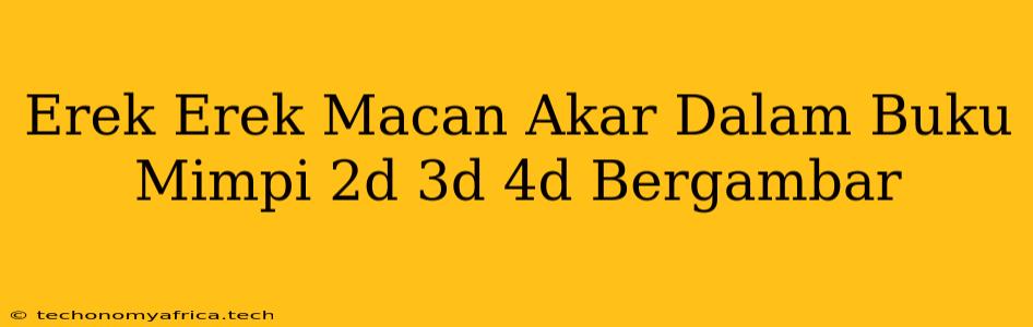 Erek Erek Macan Akar Dalam Buku Mimpi 2d 3d 4d Bergambar