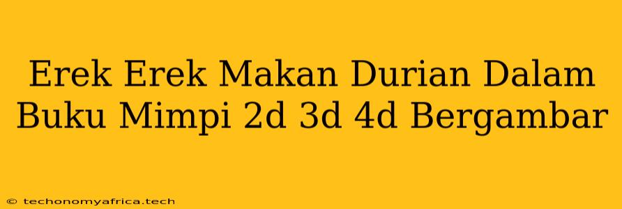 Erek Erek Makan Durian Dalam Buku Mimpi 2d 3d 4d Bergambar