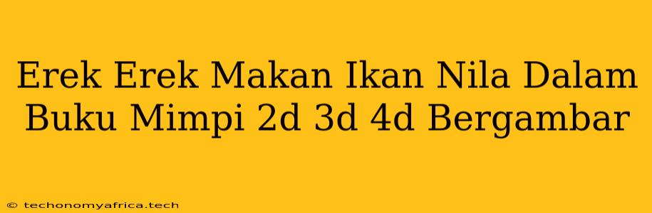 Erek Erek Makan Ikan Nila Dalam Buku Mimpi 2d 3d 4d Bergambar