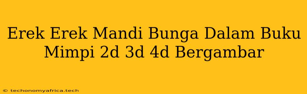 Erek Erek Mandi Bunga Dalam Buku Mimpi 2d 3d 4d Bergambar