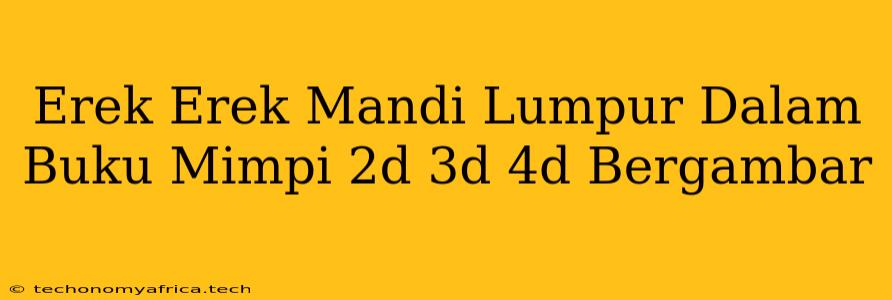 Erek Erek Mandi Lumpur Dalam Buku Mimpi 2d 3d 4d Bergambar