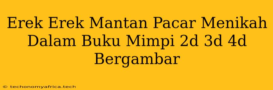 Erek Erek Mantan Pacar Menikah Dalam Buku Mimpi 2d 3d 4d Bergambar