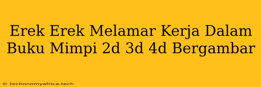 Erek Erek Melamar Kerja Dalam Buku Mimpi 2d 3d 4d Bergambar