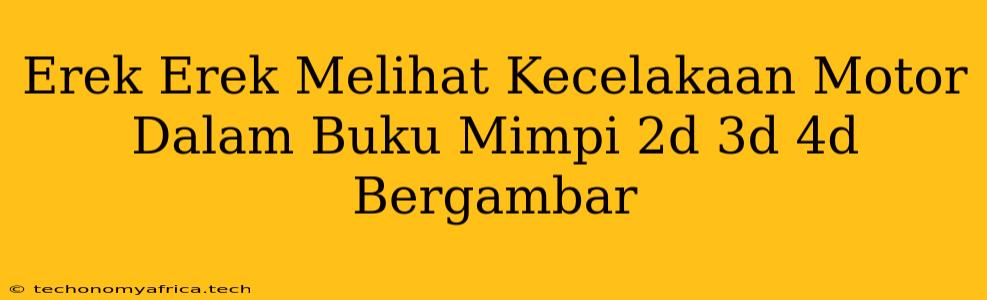 Erek Erek Melihat Kecelakaan Motor Dalam Buku Mimpi 2d 3d 4d Bergambar