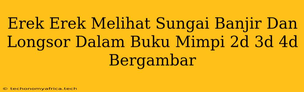 Erek Erek Melihat Sungai Banjir Dan Longsor Dalam Buku Mimpi 2d 3d 4d Bergambar