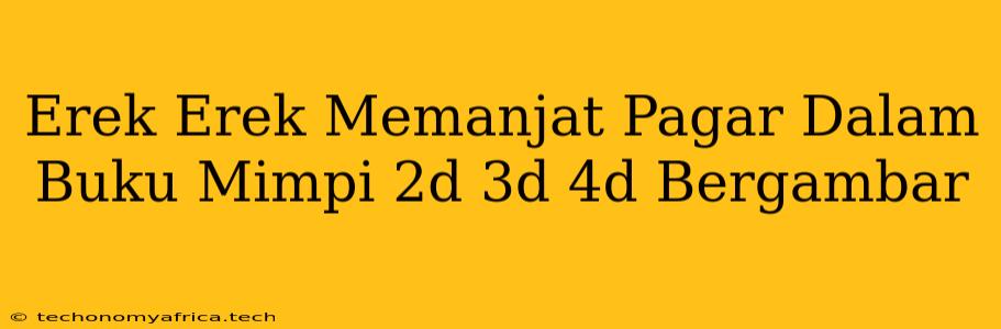 Erek Erek Memanjat Pagar Dalam Buku Mimpi 2d 3d 4d Bergambar