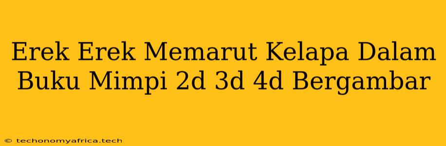 Erek Erek Memarut Kelapa Dalam Buku Mimpi 2d 3d 4d Bergambar