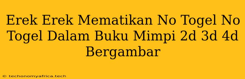 Erek Erek Mematikan No Togel No Togel Dalam Buku Mimpi 2d 3d 4d Bergambar