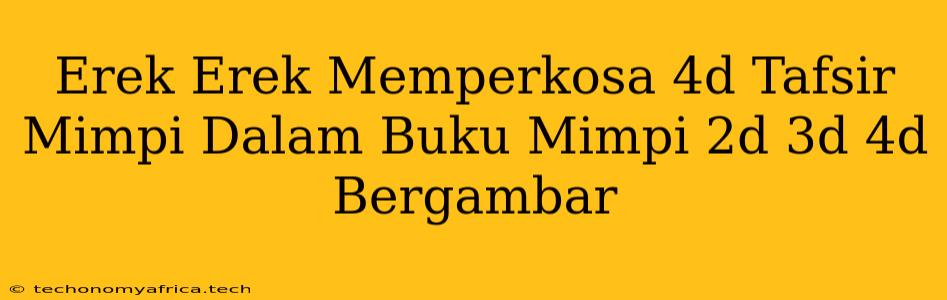 Erek Erek Memperkosa 4d Tafsir Mimpi Dalam Buku Mimpi 2d 3d 4d Bergambar