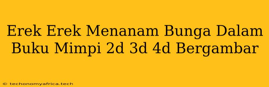 Erek Erek Menanam Bunga Dalam Buku Mimpi 2d 3d 4d Bergambar