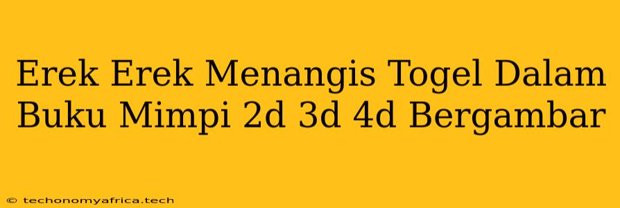 Erek Erek Menangis Togel Dalam Buku Mimpi 2d 3d 4d Bergambar