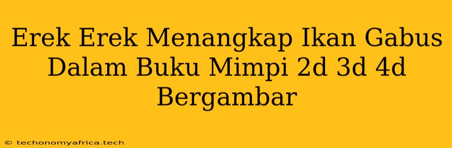 Erek Erek Menangkap Ikan Gabus Dalam Buku Mimpi 2d 3d 4d Bergambar