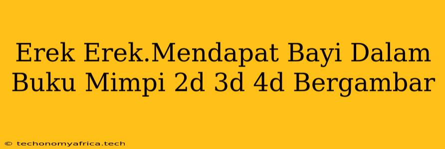 Erek Erek.Mendapat Bayi Dalam Buku Mimpi 2d 3d 4d Bergambar