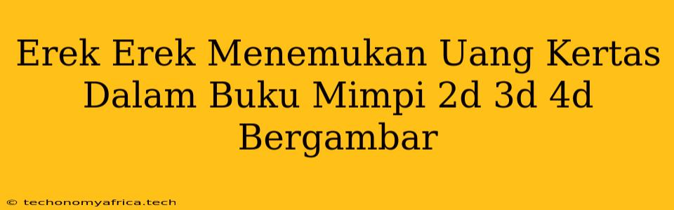 Erek Erek Menemukan Uang Kertas Dalam Buku Mimpi 2d 3d 4d Bergambar